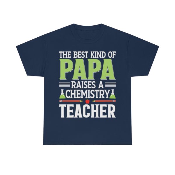 The Best Kind Of Papa Raises A Chemistry Teacher Shirt