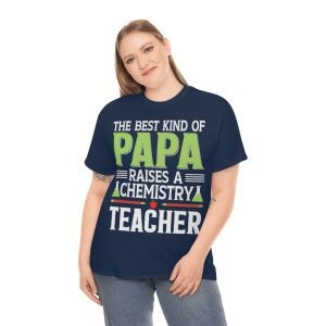 The Best Kind Of Papa Raises A Chemistry Teacher Shirt