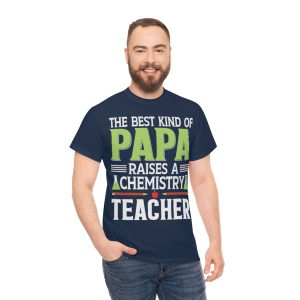 The Best Kind Of Papa Raises A Chemistry Teacher Shirt