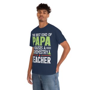 The Best Kind Of Papa Raises A Chemistry Teacher Shirt