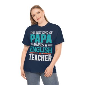 The Best Kind Of Papa Raises A English Teacher Shirt