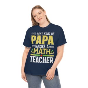 The Best Kind Of Papa Raises A Math Teacher Shirt