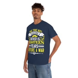 The Time Not To Become A Father Is Eighteen Years Before A War Shirt Design 1