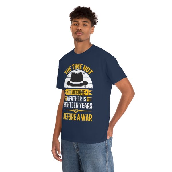 The Time Not To Become A Father Is Eighteen Years Before A War Shirt Design 2