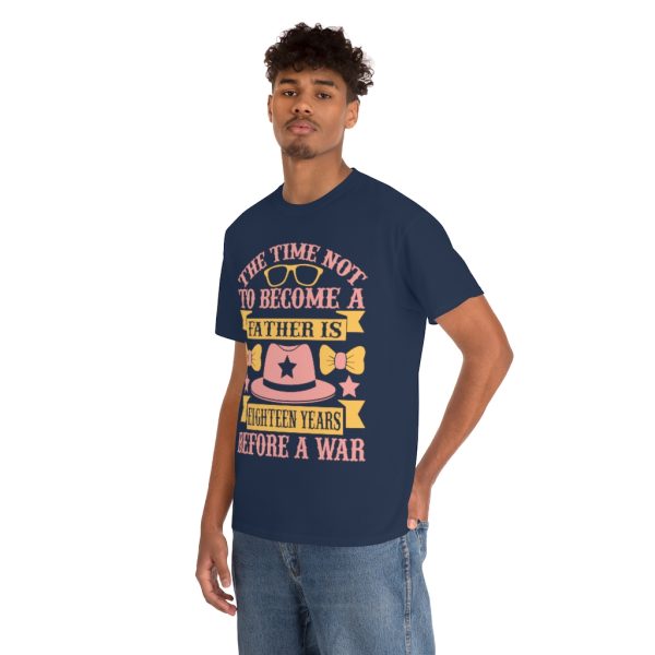 The Time Not To Become A Father Is Eighteen Years Before A War Shirt Design 8