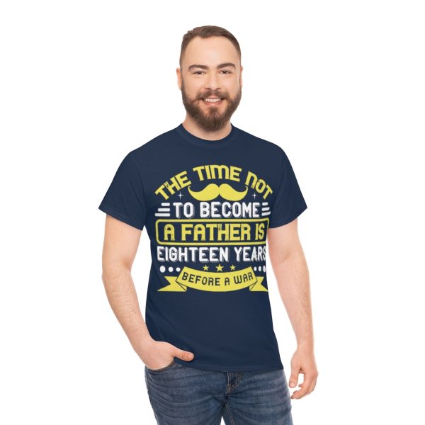 The Time Not To Become A Father Is Eighteen Years Before A War Shirt Design 9