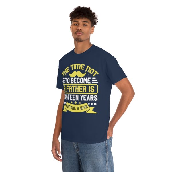 The Time Not To Become A Father Is Eighteen Years Before A War Shirt Design 9