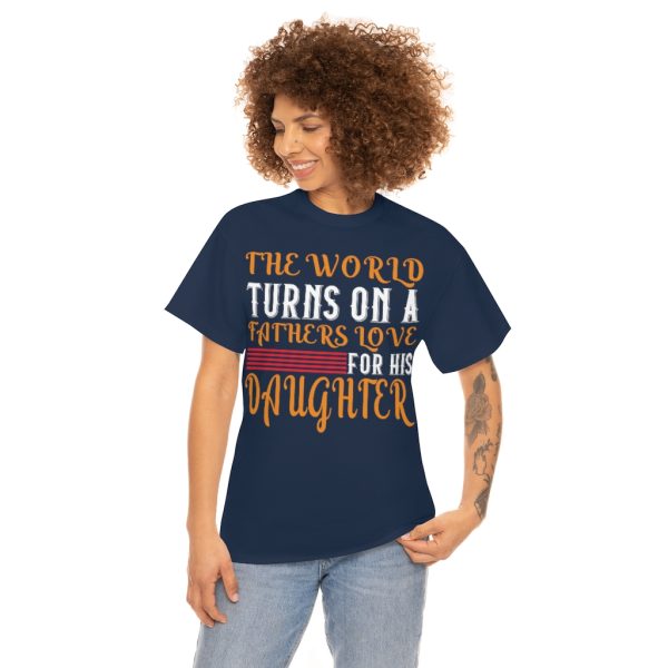 The World Turns On A Father’s Love For His Daughter Shirt