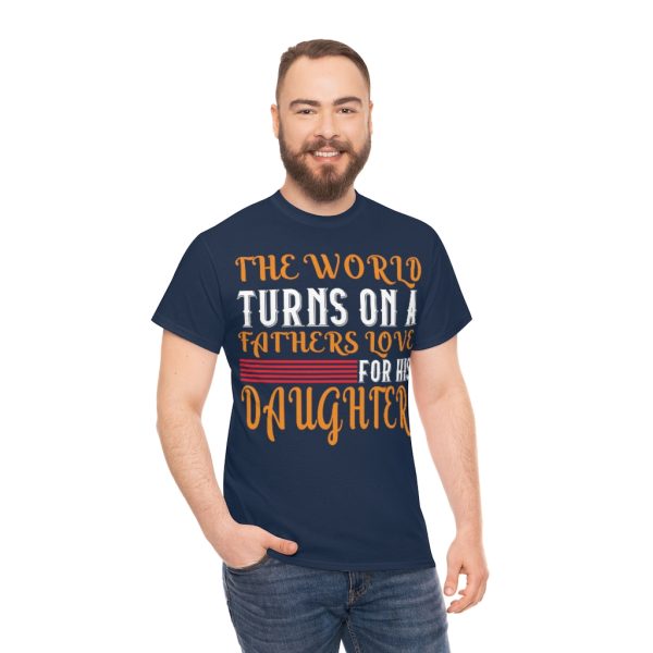 The World Turns On A Father’s Love For His Daughter Shirt