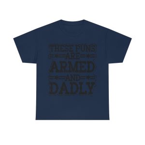 These Puns Are Armed And Dadly Shirt