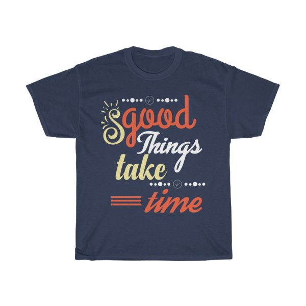 Good Things Take Time Shirt