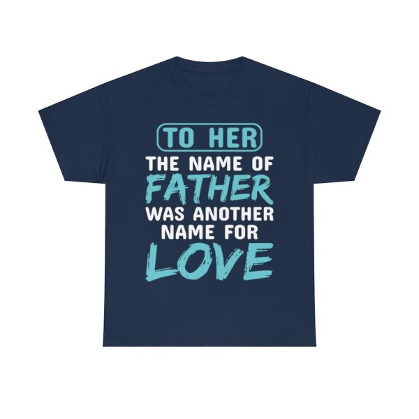 To Her, The Name Of Father Was Another Name For Love Shirt Design 2