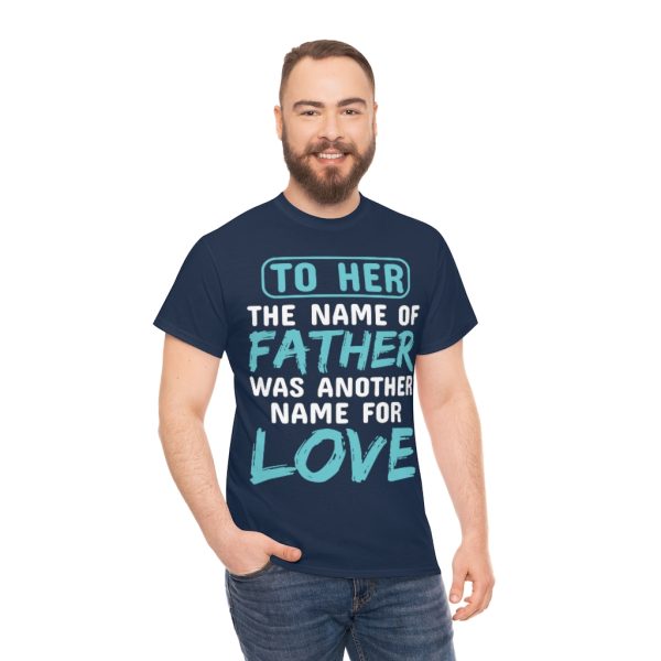 To Her, The Name Of Father Was Another Name For Love Shirt Design 2