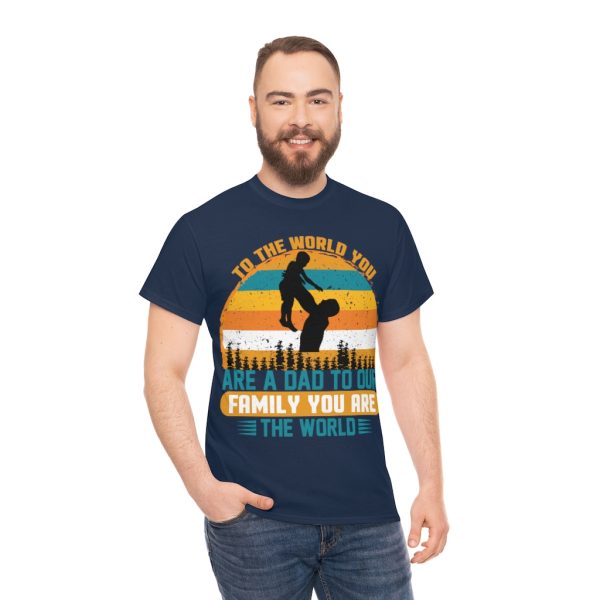 To The World You Are A Dad To Our Family You Are The World Shirt Design 3