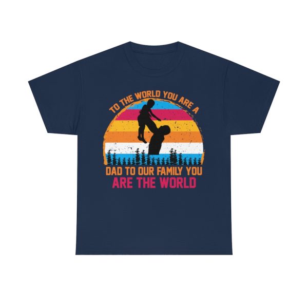 To The World You Are A Dad To Our Family You Are The World Shirt Design 5