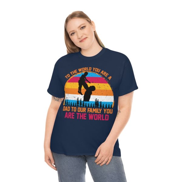 To The World You Are A Dad To Our Family You Are The World Shirt Design 5