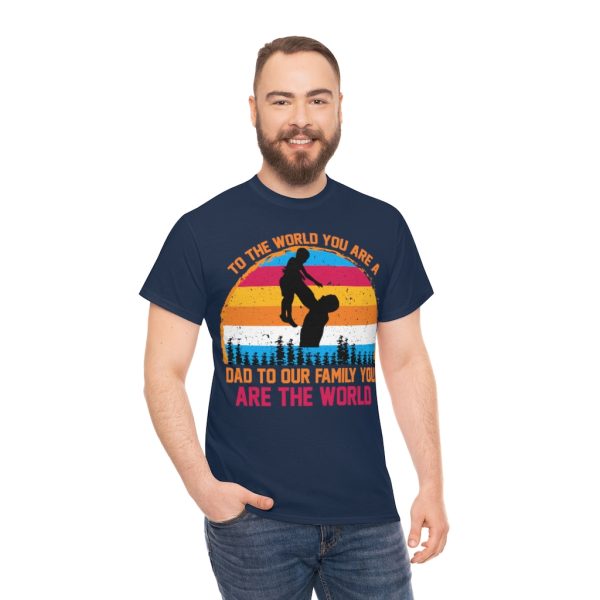 To The World You Are A Dad To Our Family You Are The World Shirt Design 5