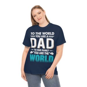 To The World You Are A Dad Shirt Design 1