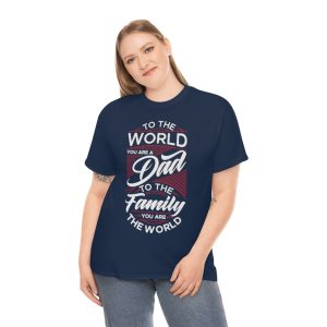 To The World You Are A Dad Shirt Design 2