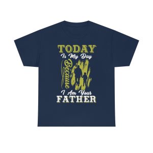 Today Is My Day Because I Am Your Father Shirt