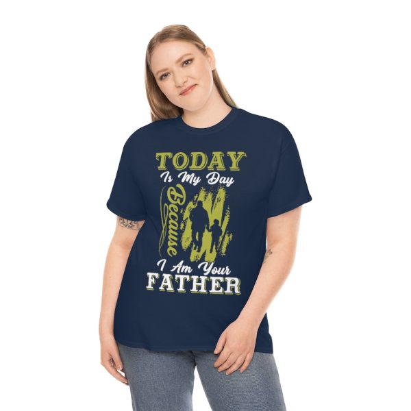 Today Is My Day Because I Am Your Father Shirt