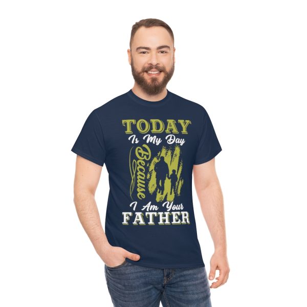 Today Is My Day Because I Am Your Father Shirt