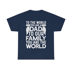 To The Worl You Are A Dad Shirt