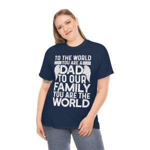 To The Worl You Are A Dad Shirt