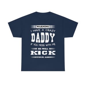 I Have A Crazy Daddy, He Will Kick Your Ass Shirt