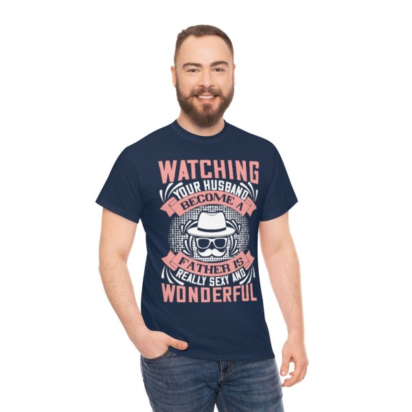 Watching Your Husband Become A Father Is Really Sexy And Wonderful Shirt Design 5