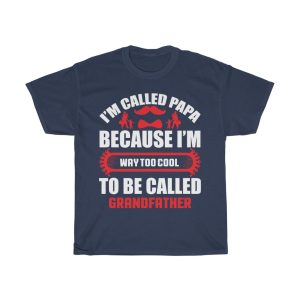 I’m Called Papa Because I’m Way Too Cool To Be Called Grandfather Shirt Design 1