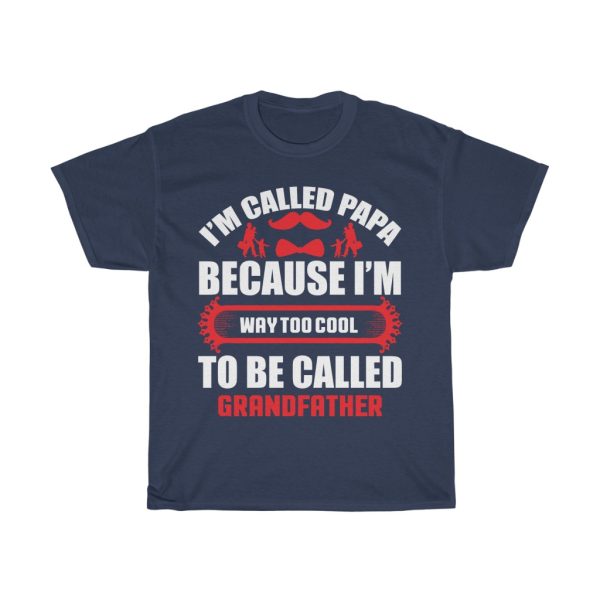 I’m Called Papa Because I’m Way Too Cool To Be Called Grandfather Shirt Design 1