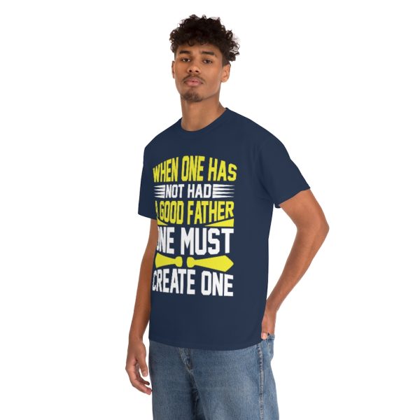 When One Has Not Had A Good Father, One Must Create One Shirt Design 1