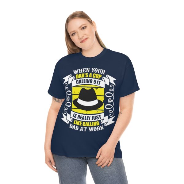 When Your Dad’s A Cop, Calling Is Really Just Like Calling Dad At Work Shirt Design 2