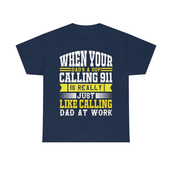 When Your Dad’s A Cop, Calling Is Really Just Like Calling Dad At Work Shirt Design 3