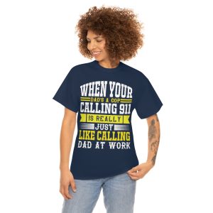 When Your Dad’s A Cop, Calling Is Really Just Like Calling Dad At Work Shirt Design 3