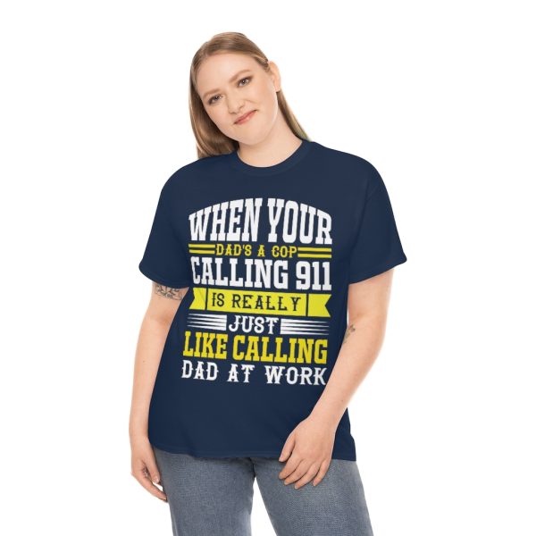 When Your Dad’s A Cop, Calling Is Really Just Like Calling Dad At Work Shirt Design 3