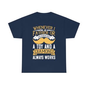 Whenever I Fail As A Father Or Husband… A Toy And A Diamond Always Works Shirt Design 1