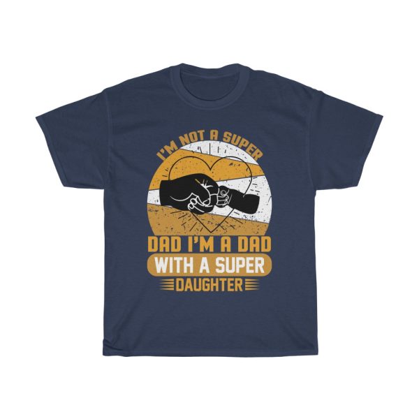 I’m Not A Super Dad I’m A Dad With A Super Daughter Shirt Design 3