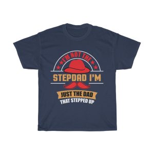 I’m Not The Stepdad I’m Just The Dad That Stepped Up Shirt Design 1