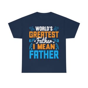 Worlds Greatest Father I Mean Shirt