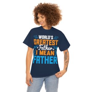 Worlds Greatest Father I Mean Shirt