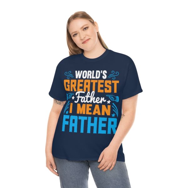 Worlds Greatest Father I Mean Shirt