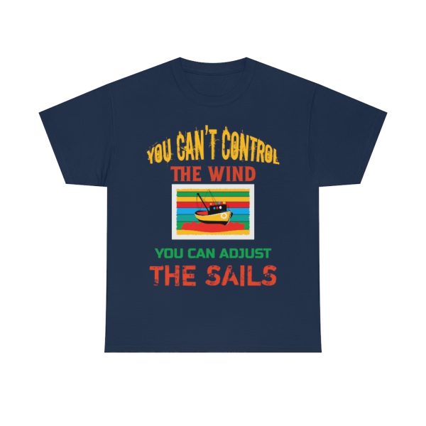 You Can’t Control The Wind Shirt