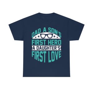 Dad A Son’s First Hero A Daughter’s First Love Shirt Design