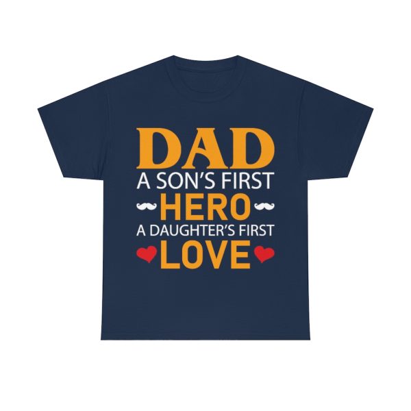 Dad A Son’s First Hero A Daughter First Love Shirt