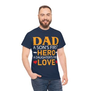 Dad A Son’s First Hero A Daughter First Love Shirt