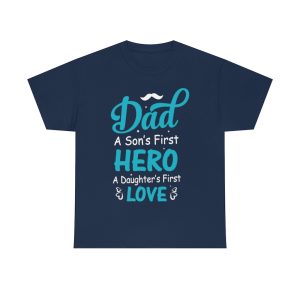 Dad A Son’s First Hero A Daughter’s First Love Shirt Design