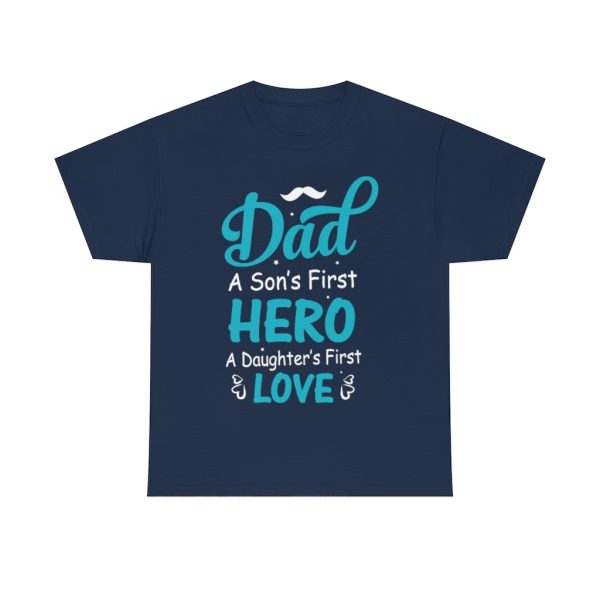 Dad A Son’s First Hero A Daughter’s First Love Shirt Design