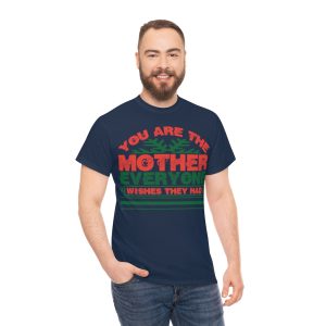 You Are The Mother Everyone Wishes They Had Shirt